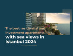 أبرز الشقق الفاخرة للسكن والاستثمار بإطلالة بحرية في اسطنبول لعام 2024